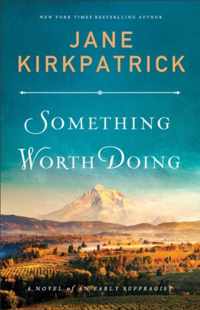 Something Worth Doing - A Novel of an Early Suffragist