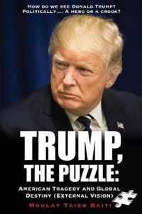 Trump, The Puzzle: American Tragedy and Global Destiny (External Vision )