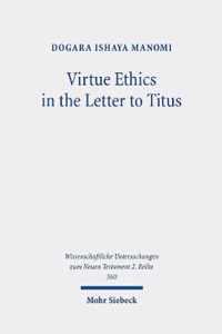 Virtue Ethics in the Letter to Titus: An Interdisciplinary Study. Kontexte Und Normen Neutestamentlicher Ethik / Contexts and Norms of New Testament E