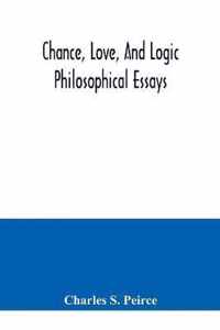 Chance, love, and logic; philosophical essays