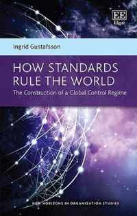 How Standards Rule the World  The Construction of a Global Control Regime