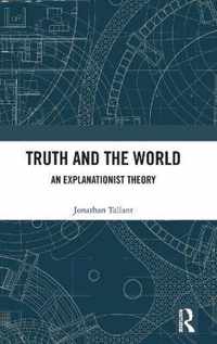 Truth and the World: An Explanationist Theory