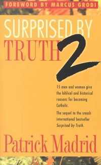 Surprised by Truth: 15 Men and Women Give the Biblical and Historical Reasons for Becoming Catholic