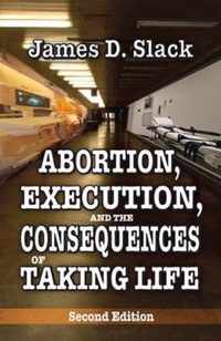 Abortion, Execution, and the Consequences of Taking Life