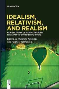 Idealism, Relativism and Realism