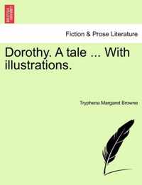 Dorothy. a Tale ... with Illustrations.