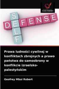 Prawa ludnoci cywilnej w konfliktach zbrojnych a prawo pastwa do samoobrony w konflikcie izraelsko-palestyskim