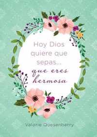 Hoy Dios Quiere Que Sepas... Que Eres Hermosa