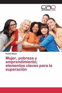 Mujer, pobreza y emprendimiento; elementos claves para la superacion