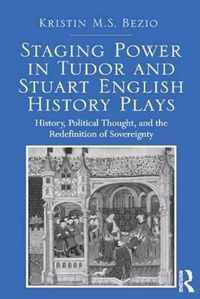 Staging Power in Tudor and Stuart English History Plays