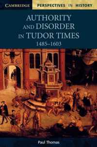 Authority and Disorder in Tudor Times, 1485-1603