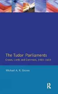 Tudor Parliaments,The Crown,Lords and Commons,1485-1603