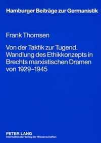 Von der Taktik zur Tugend. Wandlung des Ethikkonzepts in Brechts marxistischen Dramen von 1929-1945