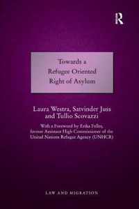 Towards a Refugee Oriented Right of Asylum