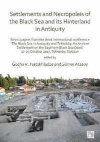 Settlements and Necropoleis of the Black Sea and its Hinterland in Antiquity: Select Papers from the Third International Conference 'The Black Sea in Antiquity and Tekkekoey