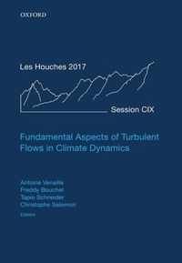 Fundamental Aspects of Turbulent Flows in Climate Dynamics: Lecture Notes of the Les Houches Summer School