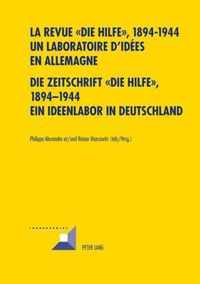 La revue ' Die Hilfe ', 1894-1944. Un laboratoire d'idées en Allemagne. Die Zeitschrift 'Die Hilfe', 1894-1944. Ein Ideenlabor in Deutschland