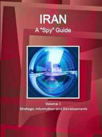 Iran A Spy Guide Volume 1 Strategic Information and Developments