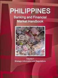 Philippines Banking and Financial Market Handbook Volume 1 Strategic Information and Regulations