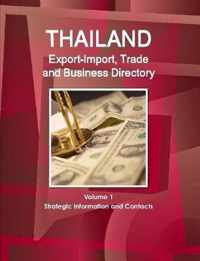 Thailand Export-Import, Trade and Business Directory Volume 1 Strategic Information and Contacts