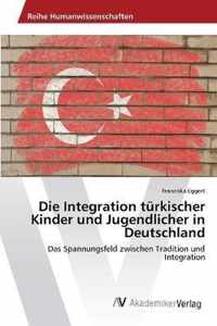 Die Integration turkischer Kinder und Jugendlicher in Deutschland