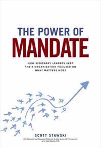 The Power of Mandate: How Visionary Leaders Keep Their Organization Focused on What Matters Most