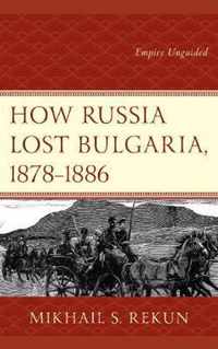 How Russia Lost Bulgaria, 1878-1886