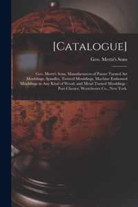 [Catalogue]: Geo. Mertz's Sons, Manufacturers of Patent Turned Art Mouldings, Spindles, Twisted Mouldings, Machine Embossed Mouldings in Any Kind of Wood, and Metal Turned Mouldings