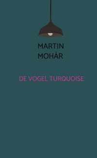 De vogel turquoise - Martin Mohàr - Paperback (9789464482423)