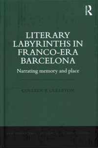 Literary Labyrinths in Franco-Era Barcelona: Narrating Memory and Place