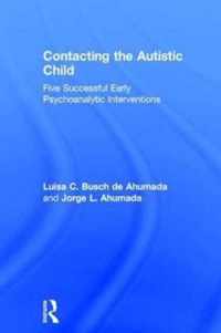 Contacting the Autistic Child: Five Successful Early Psychoanalytic Interventions