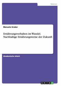 Ernahrungsverhalten im Wandel. Nachhaltige Ernahrungsweise der Zukunft