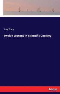 Twelve Lessons in Scientific Cookery