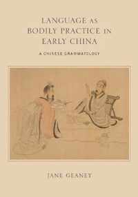 Language as Bodily Practice in Early China