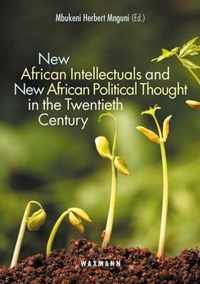 New African Intellectuals and New African Political Thought in the Twentieth Century