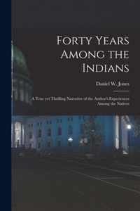 Forty Years Among the Indians