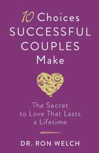 10 Choices Successful Couples Make - The Secret to Love That Lasts a Lifetime