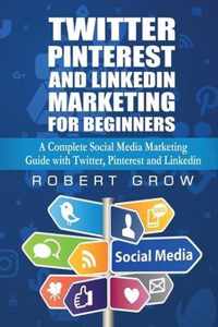 Twitter, Pinterest And Linkedin Marketing For Beginners