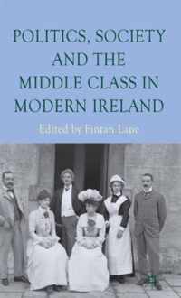 Politics, Society and the Middle Class in Modern Ireland