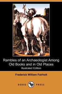 Rambles of an Archaeologist Among Old Books and in Old Places (Illustrated Edition) (Dodo Press)