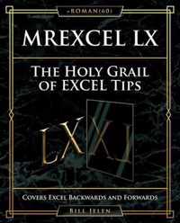 Mrexcel LX the Holy Grail of Excel Tips: Covers Excel Backwards and Forwards