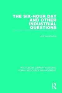 The Six-Hour Day and Other Industrial Questions