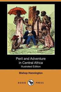 Peril and Adventure in Central Africa (Illustrated Edition) (Dodo Press)