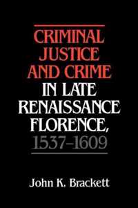 Criminal Justice and Crime in Late Renaissance Florence, 1537-1609