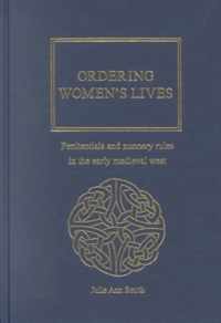 Ordering Women's Lives: Penitentials and Nunnery Rules in the Early Medieval West