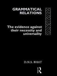 Grammatical Relations: The Evidence Against Their Necessity and Universality