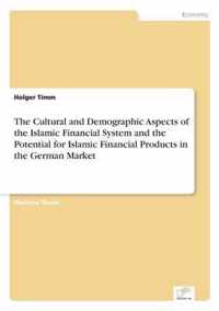 The Cultural and Demographic Aspects of the Islamic Financial System and the Potential for Islamic Financial Products in the German Market