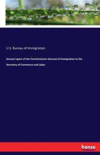 Annual report of the Commissioner-General of Immigration to the Secretary of Commerce and Labor