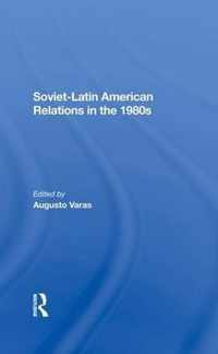 Soviet-Latin American Relations In The 1980s