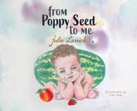 From Poppy Seed to Me